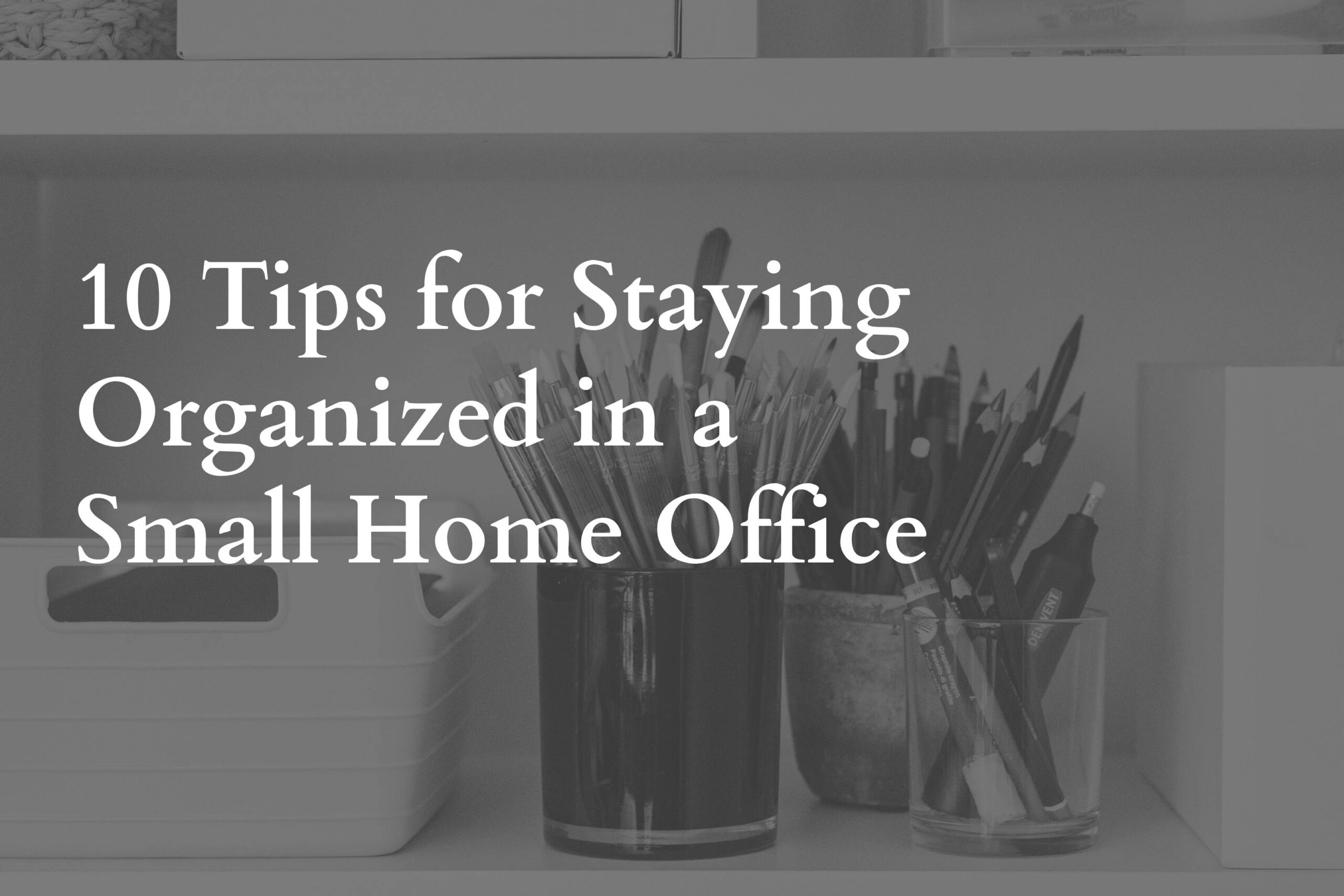 Ten Tips for Staying Organized in a Small Home Office